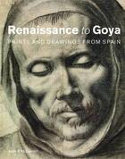 Couverture du livre « Renaissance to Goya ; prints and drawings from Spain » de Mark Macdonald aux éditions British Museum