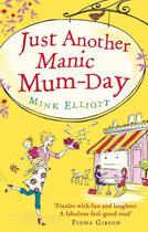 Couverture du livre « Just Another Manic Mum-Day » de Elliott Mink aux éditions Little Brown Book Group Digital
