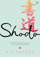 Couverture du livre « Shodo : the practice of mindfulness through the ancient art of japanese calligraphy » de Takeda Rie aux éditions Random House Us