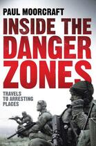 Couverture du livre « Inside the Danger Zones » de Moorcraft Paul aux éditions Biteback Publishing Digital