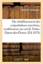 Couverture du livre « Du retablissement des corportations ouvrieres : conferences faites au cercle notre-dame-des-dunes » de Levasnier aux éditions Hachette Bnf