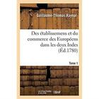 Couverture du livre « Histoire philosophique et politique des établissemens et du commerce des Européens : dans les deux Indes. Tome 1 » de Raynal G-T. aux éditions Hachette Bnf