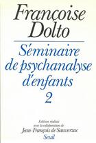 Couverture du livre « Séminaire de psychanalyse d'enfants Tome 2 » de Francoise Dolto aux éditions Seuil