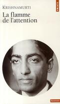 Couverture du livre « La flamme de l'attention » de Jiddu Krishnamurti aux éditions Points