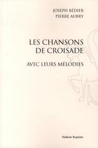 Couverture du livre « Les chansons de croisade, avec leurs melodies » de Joseph Bedier et Pierre Aubry aux éditions Slatkine Reprints