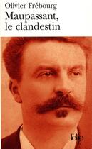 Couverture du livre « Maupassant, le clandestin » de Olivier Frebourg aux éditions Folio