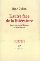 Couverture du livre « L'autre face de la litterature - essai sur andre malraux et la litterature » de Henri Godard aux éditions Gallimard (patrimoine Numerise)