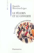 Couverture du livre « Le Pèlerin et le Converti » de Daniele Hervieu-Leger aux éditions Flammarion