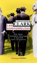 Couverture du livre « Les somnambules ; été 1914, comment l'Europe a marché vers la guerre » de Christopher Clark aux éditions Flammarion