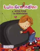 Couverture du livre « Lulu-Grenadine aime trop la télévision » de Laurence Gillot et Lucie Durbiano aux éditions Nathan