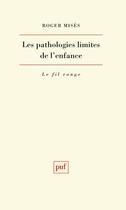Couverture du livre « Les pathologies limites de l'enfance » de Roger Mises aux éditions Puf