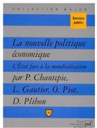 Couverture du livre « La nouvelle politique économique ; l'état face à la mondialisation » de Chantepie P. aux éditions Belin Education