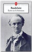 Couverture du livre « Écrits sur la littérature » de Charles Baudelaire aux éditions Le Livre De Poche