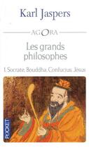 Couverture du livre « Les grands philosophes t.1 ; Socrate, Bouddha, Confucius, Jésus » de Karl Jaspers aux éditions Pocket