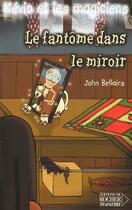 Couverture du livre « Kévin et les magiciens t.4 ; le fantôme dans le miroir » de John Bellairs aux éditions Rocher