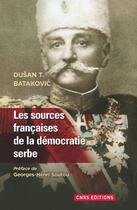 Couverture du livre « Les sources françaises de la démocratie serbe » de Dusan T. Batakovic aux éditions Cnrs