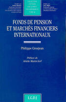 Couverture du livre « Fonds de pension et marches financiers internationaux ; perspectives comparées » de Grosjean P. aux éditions Lgdj