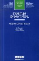 Couverture du livre « L'habitude en droit pénal » de Charlotte Claverie-Rousset aux éditions Lgdj