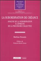 Couverture du livre « La subordination de créance ; analyse de la subordination à l'épreuve de la procédure collective » de Mathias Houssin aux éditions Lgdj