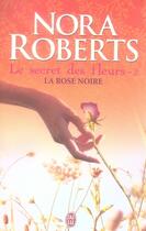 Couverture du livre « Le secret des fleurs t.2 ; la rose noire » de Nora Roberts aux éditions J'ai Lu