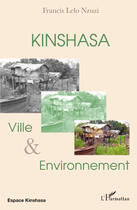 Couverture du livre « Kinshasa, ville et environnement » de Francis Lelo Nzuzi aux éditions L'harmattan