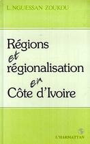 Couverture du livre « Régions et régionalisations en Côte d'Ivoire » de L. Nguessan Zoukou aux éditions Editions L'harmattan