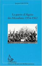 Couverture du livre « LA GUERRE D'ALGÉRIE DES MESSALISTES 1954-1962 » de Jacques Valette aux éditions Editions L'harmattan