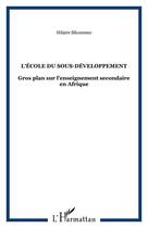 Couverture du livre « L'ecole du sous-developpement - gros plan sur l'enseignement secondaire en afrique » de Hilaire Sikounmo aux éditions Editions L'harmattan