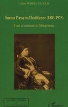 Couverture du livre « Surma l'assyro chaldéenne (1883-1975) dans la tourmente de mésopotamie » de Claire Weibel Yacoub aux éditions L'harmattan