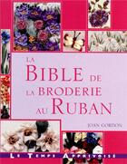 Couverture du livre « Bible de la broderie au ruban » de Joan Gordon aux éditions Le Temps Apprivoise