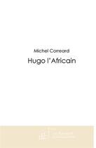 Couverture du livre « Hugo l'africain » de Correard-M aux éditions Le Manuscrit
