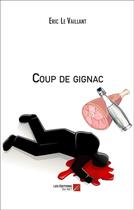 Couverture du livre « Coup de gignac » de Eric Le Vaillant aux éditions Editions Du Net