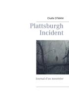 Couverture du livre « Plattsburgh incident : journal d'un meurtrier » de Otmani Chafik aux éditions Books On Demand