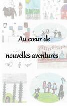 Couverture du livre « Au coeur de nouvelles aventure - illustrations, couleur » de La Classe De Cm1 Cm2 aux éditions Books On Demand