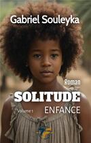 Couverture du livre « Solitude : enfance volume 1 » de Gabriel Souleyka aux éditions Books On Demand