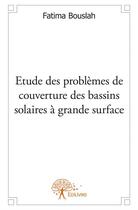Couverture du livre « Étude des problèmes de couverture des bassins solaires à grande surface » de Fatima Bouslah aux éditions Edilivre