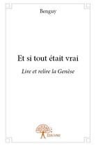 Couverture du livre « Et si tout était vrai » de Benguy aux éditions Edilivre