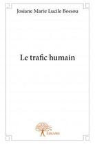Couverture du livre « Le trafic humain » de Josiane Marie Lucile Bossou aux éditions Edilivre