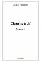 Couverture du livre « Cicatrice à vif (poèmes) » de Daniel Kalombo aux éditions Edilivre