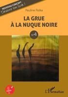 Couverture du livre « La grue à la nuque noire t.4 » de Pauline Polka aux éditions Editions L'harmattan