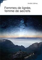 Couverture du livre « Femmes de lignée, femme de secrets » de Amelie Gelinas aux éditions Publibook