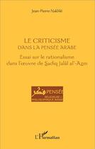 Couverture du livre « Criticisme dans la pensée arabe ; essai sur le rationalisme dans l'oeuvre de Sadiq jalal al-Azm » de Jean-Pierre Nakhle aux éditions L'harmattan