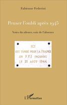 Couverture du livre « Penser l'oubli après 1945 ; voies du silence, voix de l'absence » de Fabienne Federini aux éditions L'harmattan