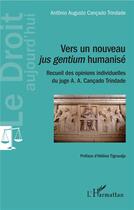 Couverture du livre « Vers un nouveau jus gentium humanisé ; recueil des opinions individuelles du juge A. A. Cançado Trindade » de Augusto Antonio Cancado Trindade aux éditions L'harmattan