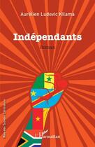 Couverture du livre « Indépendants » de Aurelien Ludovic Kilama aux éditions L'harmattan