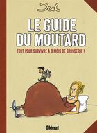 Couverture du livre « Le guide du moutard ; tout pour survivre à 9 mois de grossesse » de Jul aux éditions Glenat