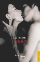 Couverture du livre « Amour » de Guy Ruellot aux éditions Jets D'encre