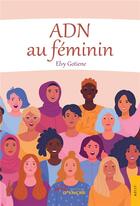 Couverture du livre « ADN au féminin » de Elvy Gotiene aux éditions Jets D'encre