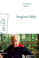 Couverture du livre « Imaginer Calder » de Geraldine Jeffroy aux éditions Arlea