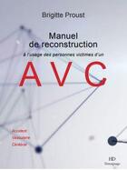 Couverture du livre « Manuel de reconstruction à l'usage des personnes atteintes d'un AVC » de Brigitte Proust aux éditions H Diffusion